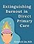 Extinguishing Burnout in Direct Primary Care by Kirsten D. Lin MD Extinguishing Burnout in Direct Primary Care by Kirsten D. Lin MD