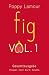 fig – Gesamtausgabe Vol. 1 by Poppy Lamour