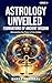ASTROLOGY UNVEILED: Discove...