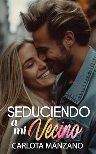 Seduciendo a mi vecino (Spanish Edition)