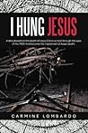 I HUNG JESUS by Carmine Lombardo