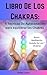 Libro De Los Chakras: 5 Téc...