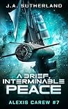 A Brief, Interminable Peace by J.A. Sutherland