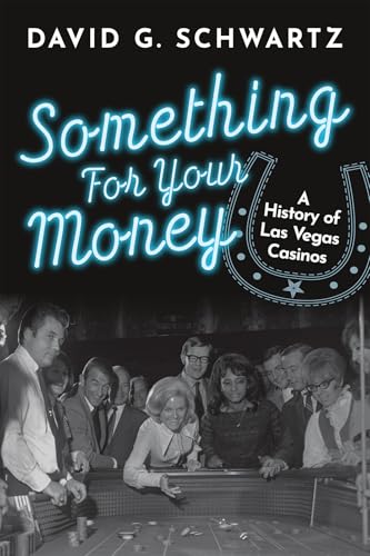 Something for Your Money: A History of Las Vegas Casinos (Kindle Edition)