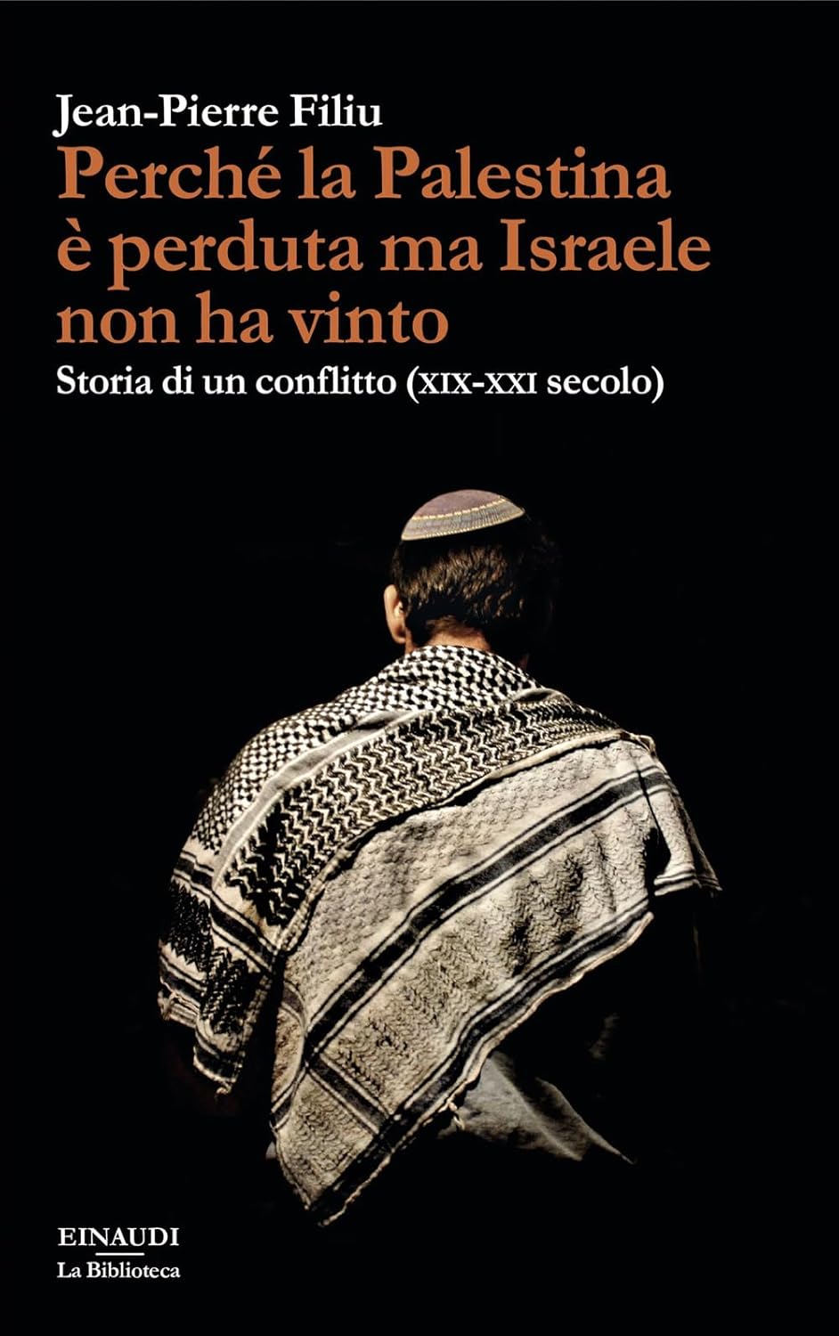 Perché la Palestina è perduta ma Israele non ha vinto. Storia di un conflitto (XIX-XXI secolo).