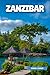 ZANZIBAR Travel Guide 2025:...