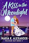 A Kiss in the Moonlight (Pelican Bay, #3)