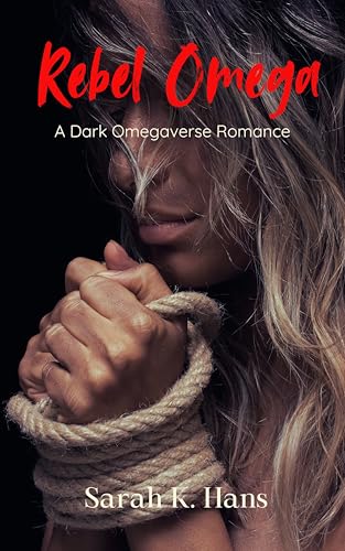 Rebel Omega: A Dark Omegaverse Romance (Kindle Edition)