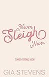 Never Sleigh Never by Gia Stevens