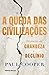 A Queda das Civilizações: Histórias de Grandeza e Declínio