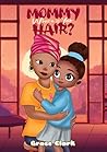 Mommy Where Is Your Hair? by Grace Clark Mommy Where Is Your Hair? by Grace Clark