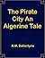 The Pirate City An Algerine...