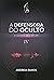 A Defensora do Oculto: A Lu...