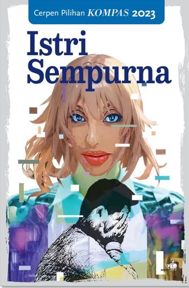 Istri Sempurna: Cerpen Pilihan Kompas 2023 (Paperback)