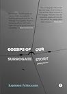 Gossips Of Our Surrogate Story by Rajorshi Patranabis