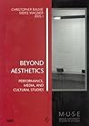 Beyond aesthetics : performance, media, and cultural studies