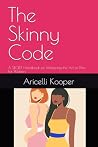 The Skinny Code.: A SECRET Handbook for Mastering the Art of Thin; For Women. (The Beginnings of Works by two half-sisters, Aricelli Kooper and Evol (Evolyn) Kooper.) The Skinny Code.: A SECRET Handbook for Mastering the Art of Thin; For Women. (The Beginnings of Works by two half-sisters, Aricelli Kooper and Evol (Evolyn) Kooper.)