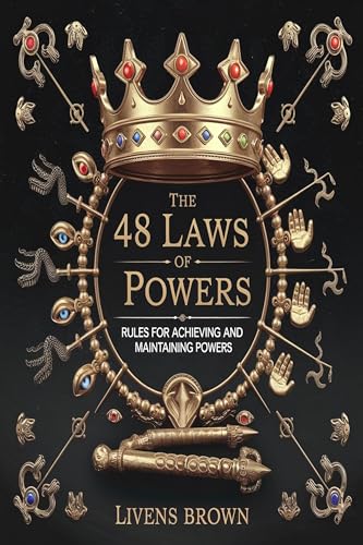 THE 48 LAW'S OF POWERS : Rules For Achieving And Maintaining Powers (Kindle Edition)
