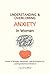 Understanding and Overcoming Anxiety in Women by Liora Freewind