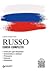 Russo. Corso completo con tracce audio: Frasi per ogni situazione – Grammatica e sintassi – Pronuncia – Esercizi – Dizionario (Italian Edition)