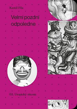 Velmi pozdní odpoledne: 03. Utopický sitcom (Velmi pozdní odpoledne, #3)