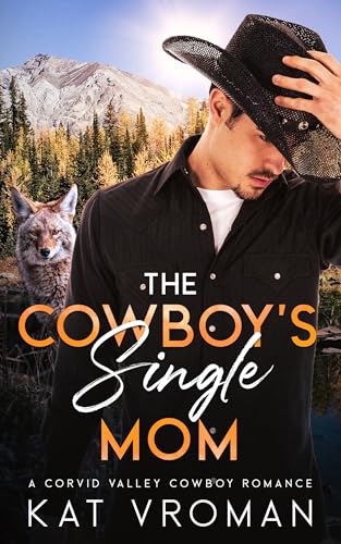 The Cowboy’s Single Mom: A Corvid Valley Cowboy Romance (Corvid Valley Cowboys)