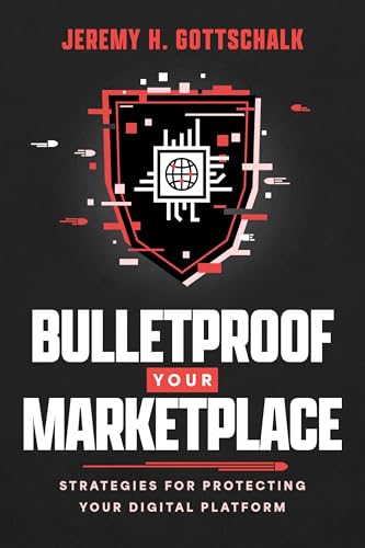 Bulletproof Your Marketplace: Strategies for Protecting Your Digital Platform (Kindle Edition)