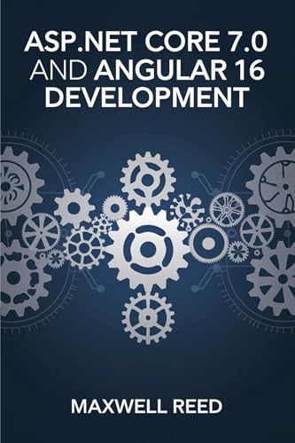 ASP.NET Core 7.0 and Angular 16 Development (Full-Stack Development Made Easy)