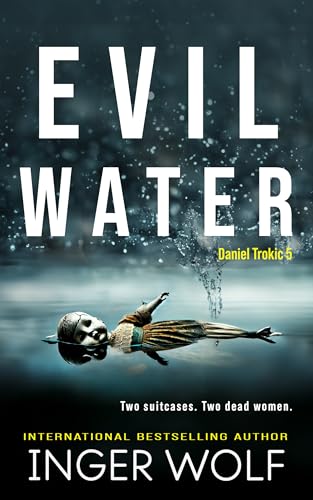 Evil Water (Lieutenant Detective Daniel Trokic Mysteries Book 5)