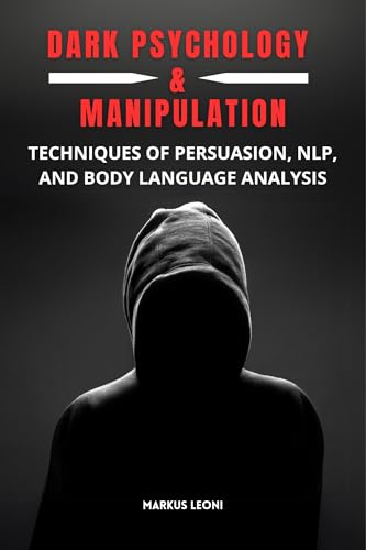 DARK PSYCHOLOGY & MANIPULATION: Techniques of Persuasion, NLP, and Body Language Analysis (Kindle Edition)
