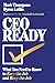 CEO Ready: What You Need to Know to Earn the Job--and Keep the Job