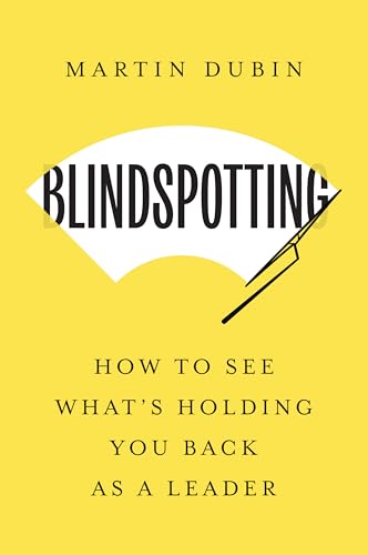 Blindspotting: How To See What's Holding You Back as a Leader (Kindle Edition)