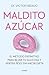 Maldito azúcar: El método definitivo para bajar la glucosa y perder peso sin hacer dieta (Spanish Edition)