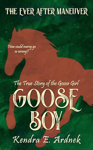 Goose Boy: The True Story of The Goose Girl (The Ever After Maneuver Book 3)