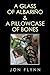 A Glass of Albarino and a Pillowcase of Bones by Jon Flynn A Glass of Albarino and a Pillowcase of Bones by Jon Flynn