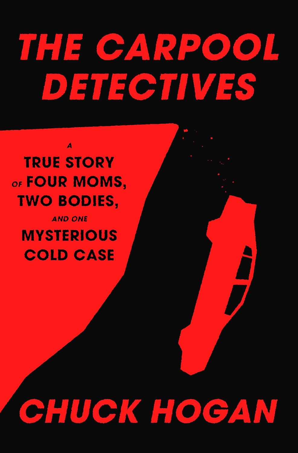 The Carpool Detectives: A True Story of Four Moms, Two Bodies, and One Mysterious Cold Case (Hardcover)