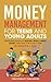Money Management for Teens and Young Adults: Stress-Free Hacks to Budget, Build Credit, Invest, and Save for Your Future—In Minutes a Day