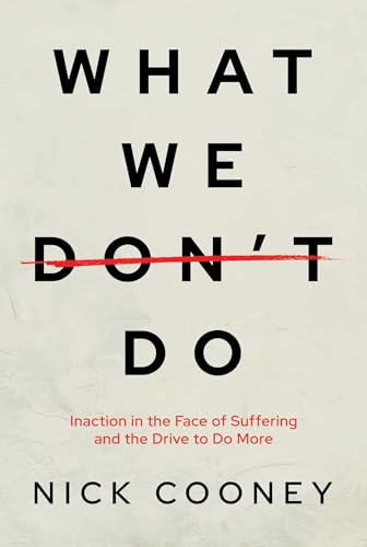 What We Don't Do: Inaction in the Face of Suffering and the Drive to Do More (Paperback)