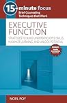 15-Minute Focus: Executive Function: Strategies to Build Underdeveloped Skills, Maximize Learning, and Unlock Potential