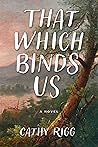 That Which Binds Us by Cathy Rigg