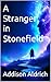A Stranger in Stonefield by Addison Aldrich