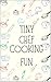Tiny Chefs: Cooking Fun for...