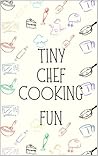 Tiny Chefs: Cooking Fun for Kids Tiny Chefs: Cooking Fun for Kids