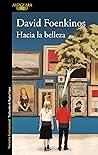 Hacia la belleza by David Foenkinos