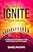 Dare To Ignite Your Dreams:...