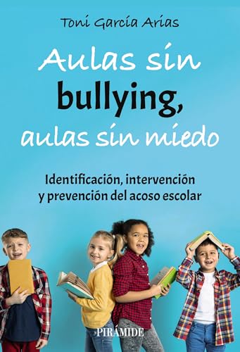 Aulas sin bullying, aulas sin miedo: Identificación, intervención y prevención del acoso escolar (Manuales prácticos) (Spanish Edition)