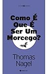 Como É Que É Ser Um Morcego? by Thomas Nagel