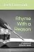 Rhyme With a Reason: A Volu...