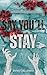 Say You'll Stay: A Post Apocalyptic Romance (Flowers From Ashes Book 1)