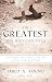 The Greatest Man Who Ever Lived by Jared  Young